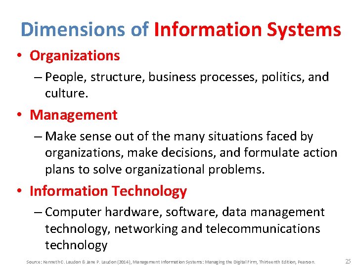 Dimensions of Information Systems • Organizations – People, structure, business processes, politics, and culture.