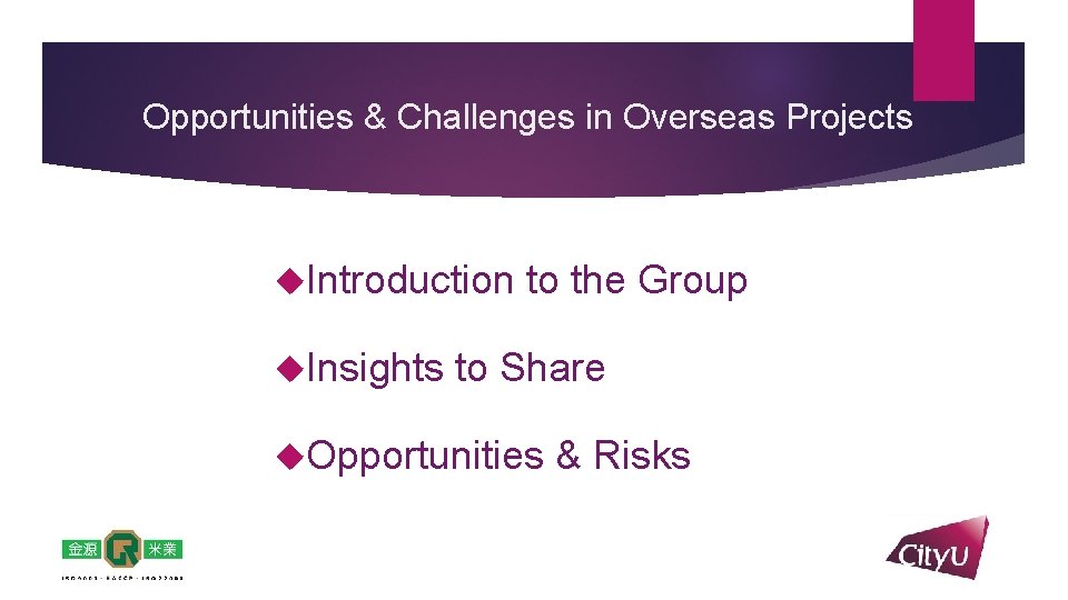 Opportunities & Challenges in Overseas Projects Introduction Insights to the Group to Share Opportunities