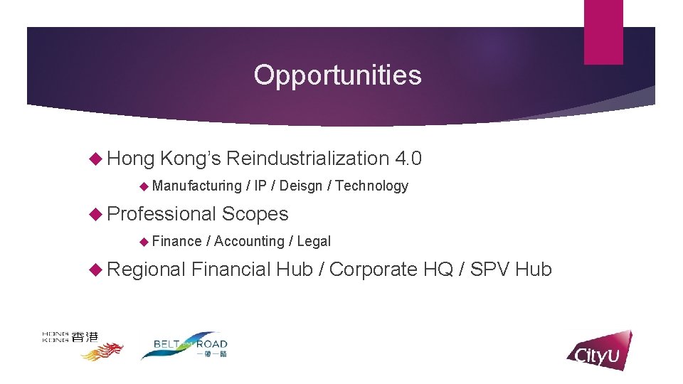 Opportunities Hong Kong’s Reindustrialization 4. 0 Manufacturing Professional Finance Regional / IP / Deisgn