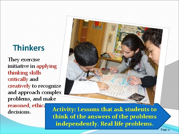 Thinkers They exercise initiative in applying thinking skills critically and creatively to recognize and