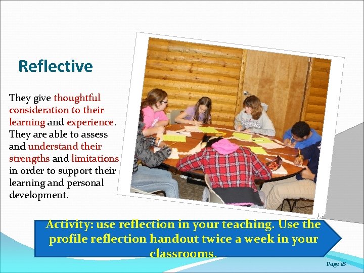 Reflective They give thoughtful consideration to their learning and experience. They are able to