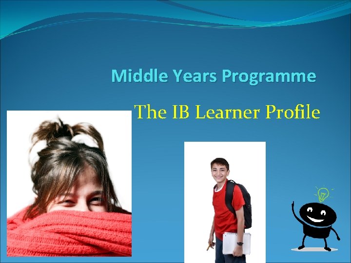 Middle Years Programme The IB Learner Profile 