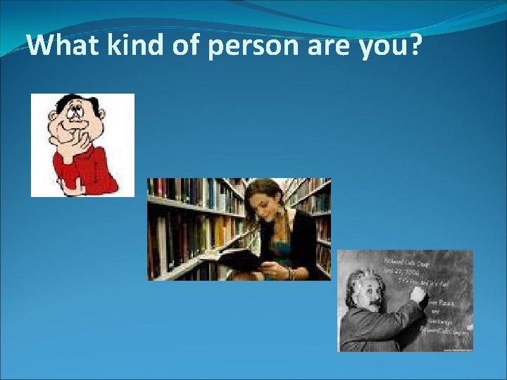 What kind of person are you? 