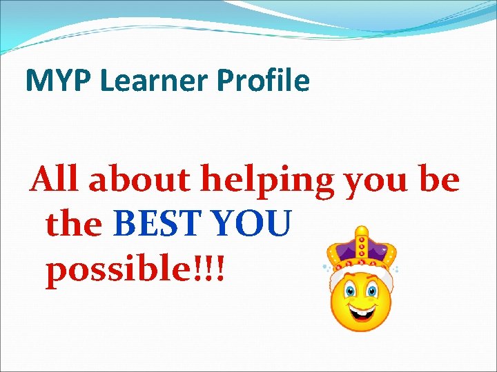 MYP Learner Profile All about helping you be the BEST YOU possible!!! 