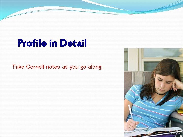 Profile in Detail Take Cornell notes as you go along. Page 9 