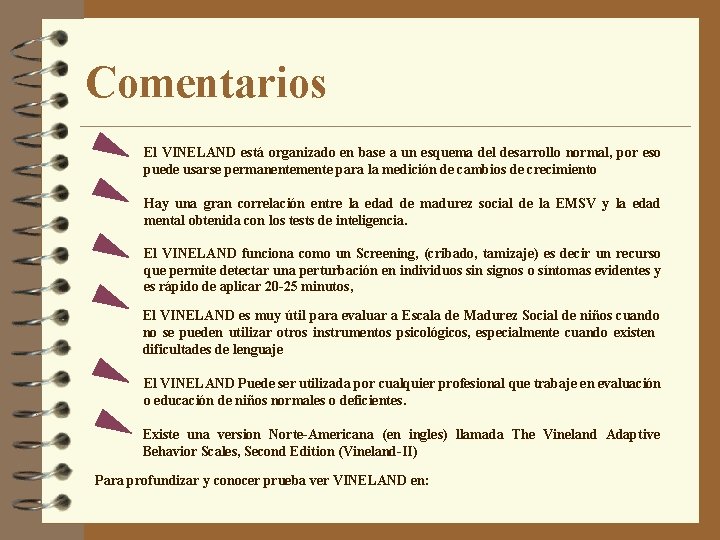 Comentarios El VINELAND está organizado en base a un esquema del desarrollo normal, por