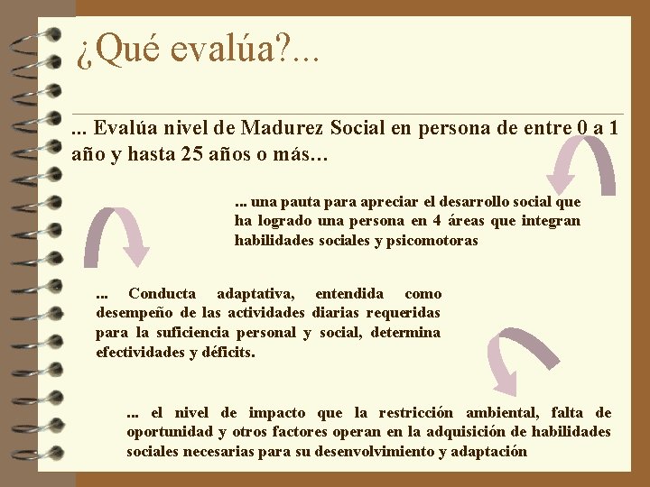 ¿Qué evalúa? . . . Evalúa nivel de Madurez Social en persona de entre