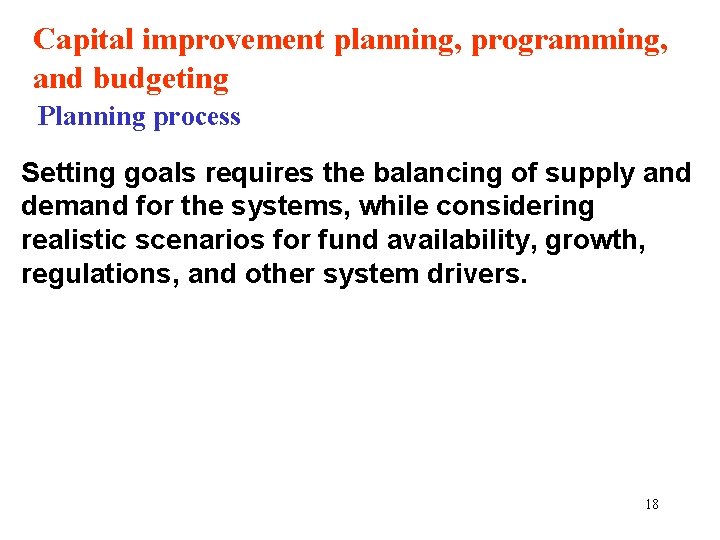 Capital improvement planning, programming, and budgeting Planning process Setting goals requires the balancing of