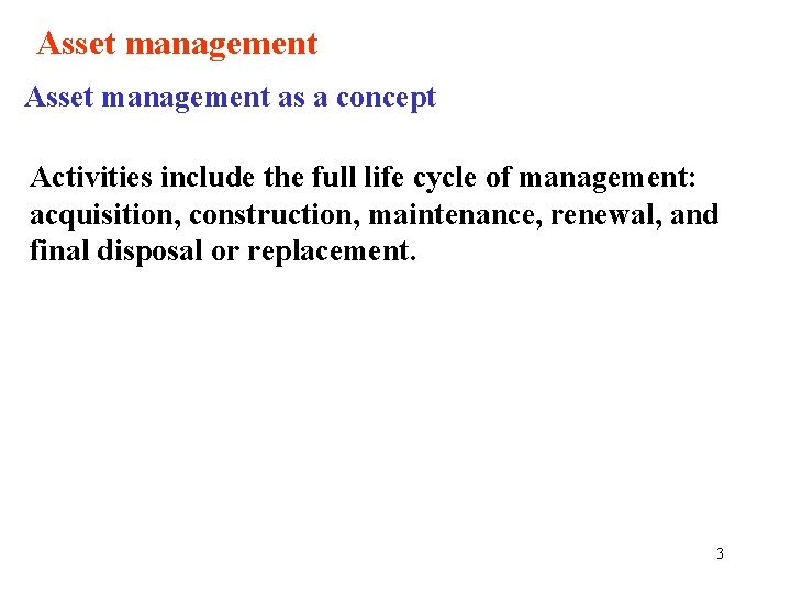 Asset management as a concept Activities include the full life cycle of management: acquisition,