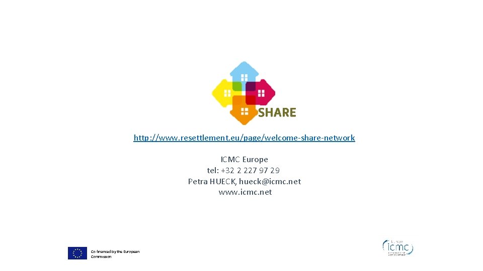http: //www. resettlement. eu/page/welcome-share-network ICMC Europe tel: +32 2 227 97 29 Petra HUECK,