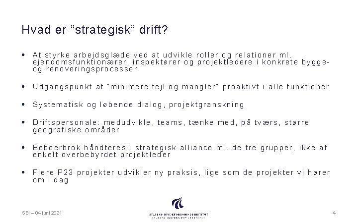 Hvad er ”strategisk” drift? • At styrke arbejdsglæde ved at udvikle roller og relationer