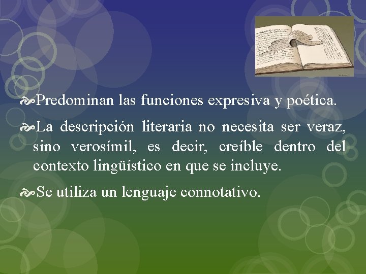  Predominan las funciones expresiva y poética. La descripción literaria no necesita ser veraz,