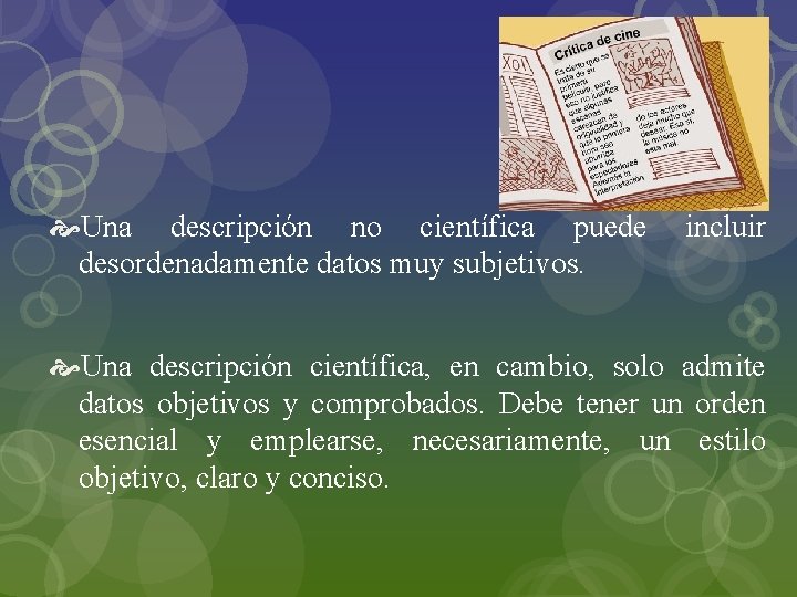  Una descripción no científica puede desordenadamente datos muy subjetivos. incluir Una descripción científica,