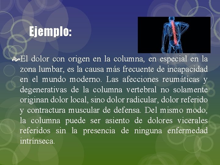 Ejemplo: El dolor con origen en la columna, en especial en la zona lumbar,