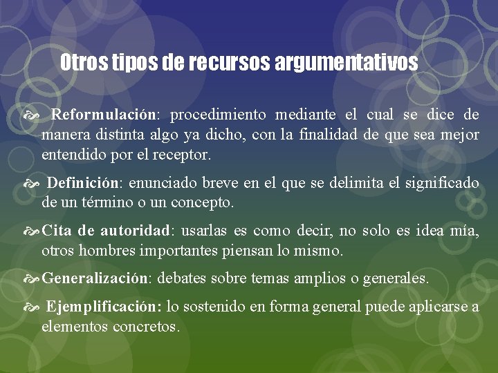 Otros tipos de recursos argumentativos Reformulación: procedimiento mediante el cual se dice de manera