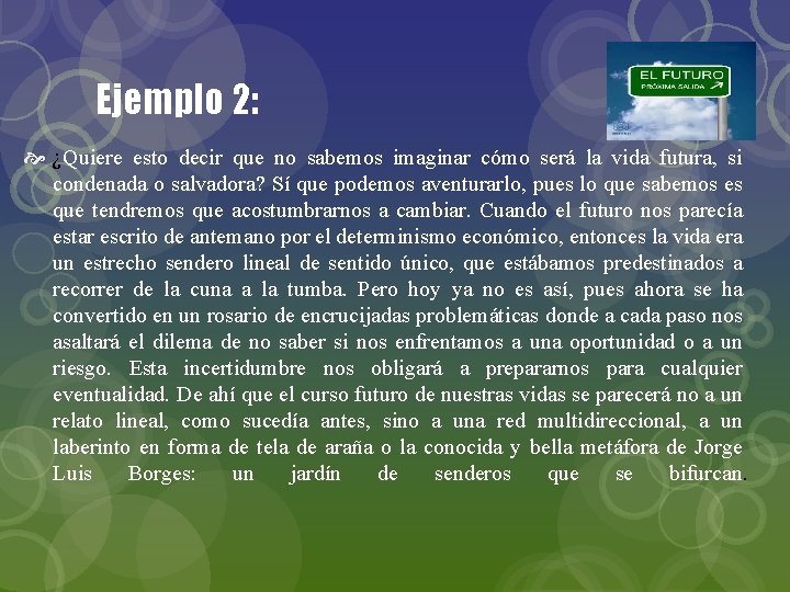 Ejemplo 2: ¿Quiere esto decir que no sabemos imaginar cómo será la vida futura,