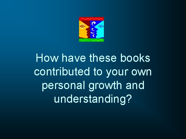 How have these books contributed to your own personal growth and understanding? How have these books contributed to your own personal growth and understanding?