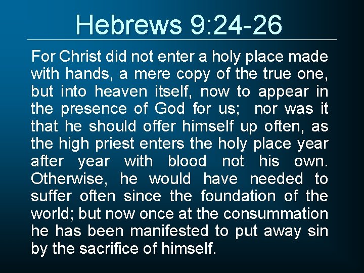 Hebrews 9: 24 -26 For Christ did not enter a holy place made with Hebrews 9: 24 -26 For Christ did not enter a holy place made with