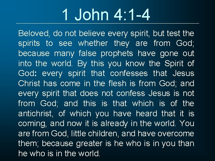 1 John 4: 1 -4 Beloved, do not believe every spirit, but test the 1 John 4: 1 -4 Beloved, do not believe every spirit, but test the