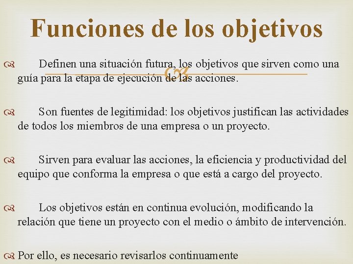 Funciones de los objetivos Definen una situación futura, los objetivos que sirven como una