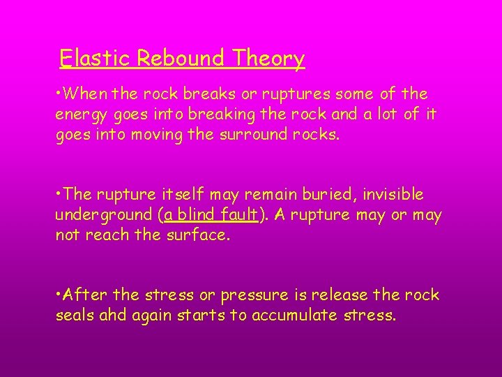 Elastic Rebound Theory • When the rock breaks or ruptures some of the energy