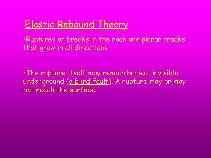 Elastic Rebound Theory • Ruptures or breaks in the rock are planar cracks that