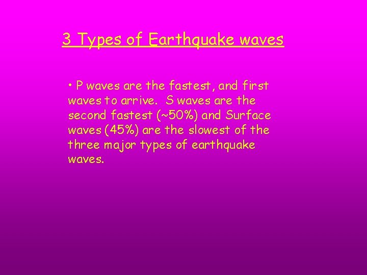 3 Types of Earthquake waves • P waves are the fastest, and first waves