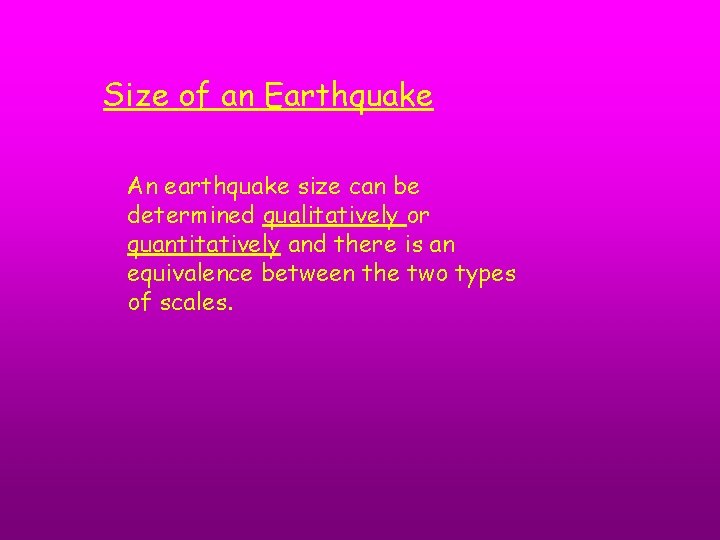 Size of an Earthquake An earthquake size can be determined qualitatively or quantitatively and