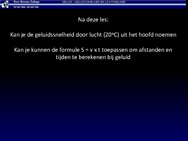 GELUID – GELUIDSSNELHEID EN LICHTSNELHEID Na deze les: Kan je de geluidssnelheid door lucht