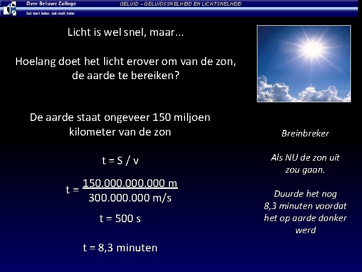 GELUID – GELUIDSSNELHEID EN LICHTSNELHEID Licht is wel snel, maar. . . Hoelang doet