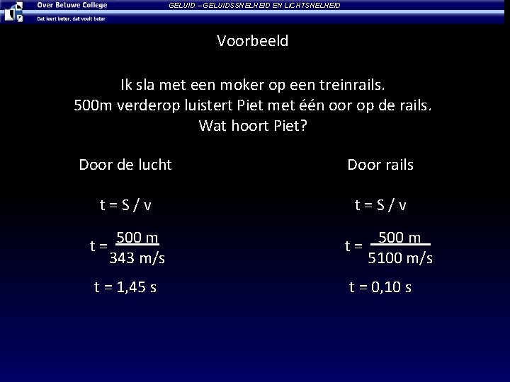 GELUID – GELUIDSSNELHEID EN LICHTSNELHEID Voorbeeld Ik sla met een moker op een treinrails.