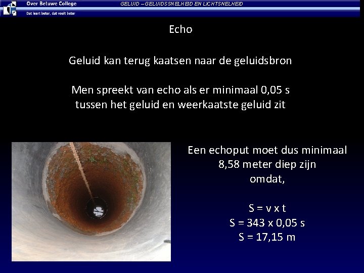 GELUID – GELUIDSSNELHEID EN LICHTSNELHEID Echo Geluid kan terug kaatsen naar de geluidsbron Men