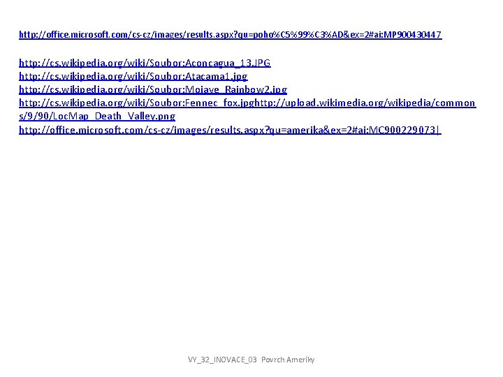 http: //office. microsoft. com/cs-cz/images/results. aspx? qu=poho%C 5%99%C 3%AD&ex=2#ai: MP 900430447 http: //cs. wikipedia. org/wiki/Soubor: