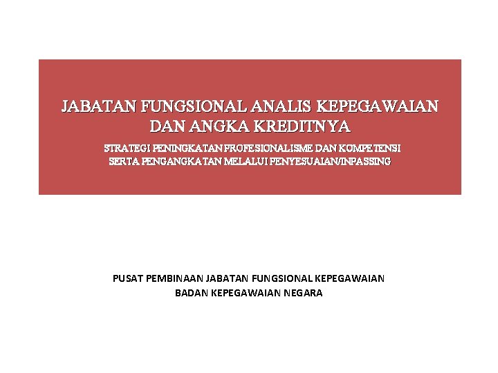 JABATAN FUNGSIONAL ANALIS KEPEGAWAIAN DAN ANGKA KREDITNYA STRATEGI PENINGKATAN PROFESIONALISME DAN KOMPETENSI SERTA PENGANGKATAN