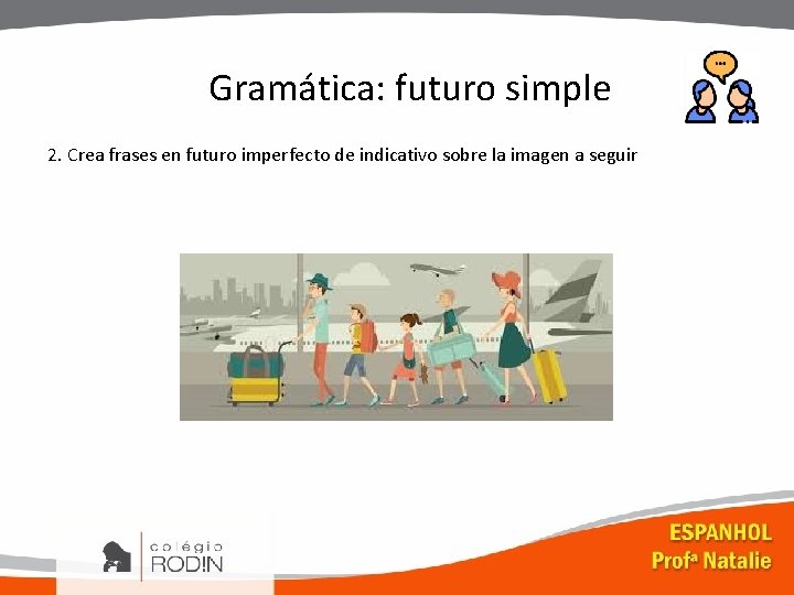 Gramática: futuro simple 2. Crea frases en futuro imperfecto de indicativo sobre la imagen