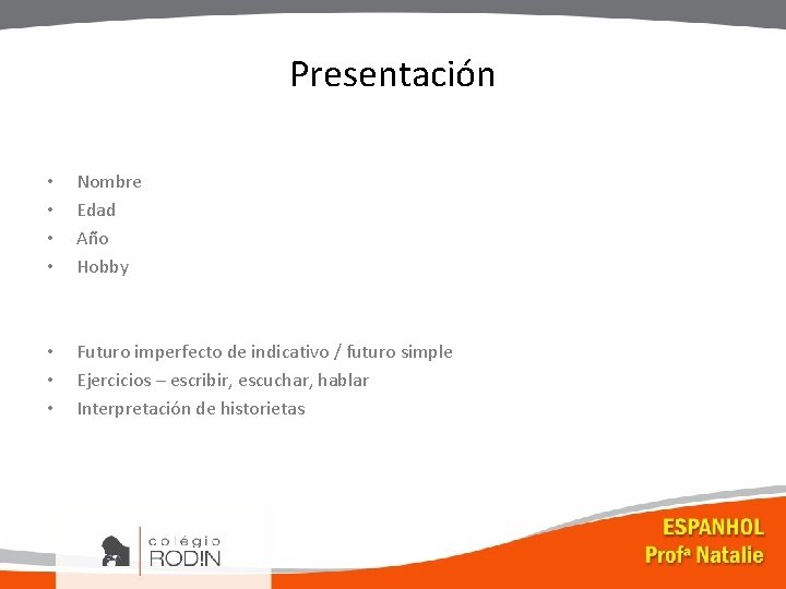 Presentación • • Nombre Edad Año Hobby • • • Futuro imperfecto de indicativo