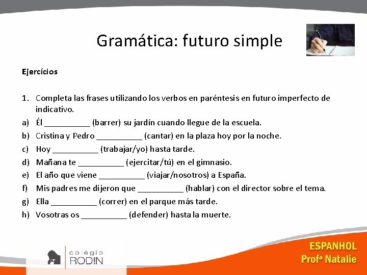 Gramática: futuro simple Ejercícios 1. Completa las frases utilizando los verbos en paréntesis en