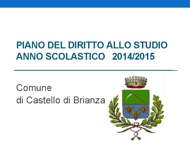 PIANO DEL DIRITTO ALLO STUDIO ANNO SCOLASTICO 2014/2015 Comune di Castello di Brianza 