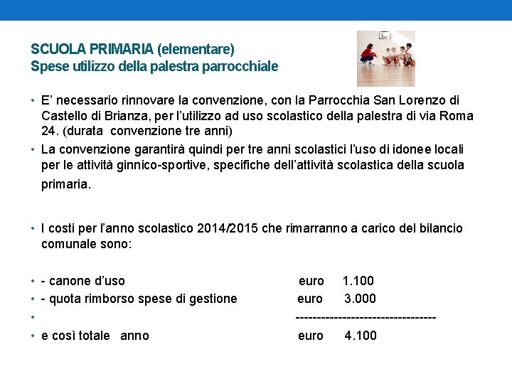 SCUOLA PRIMARIA (elementare) Spese utilizzo della palestra parrocchiale • E’ necessario rinnovare la convenzione,