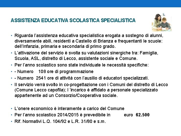 ASSISTENZA EDUCATIVA SCOLASTICA SPECIALISTICA • Riguarda l’assistenza educativa specialistica erogata a sostegno di alunni,