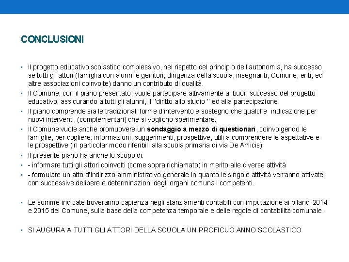 CONCLUSIONI • Il progetto educativo scolastico complessivo, nel rispetto del principio dell’autonomia, ha successo