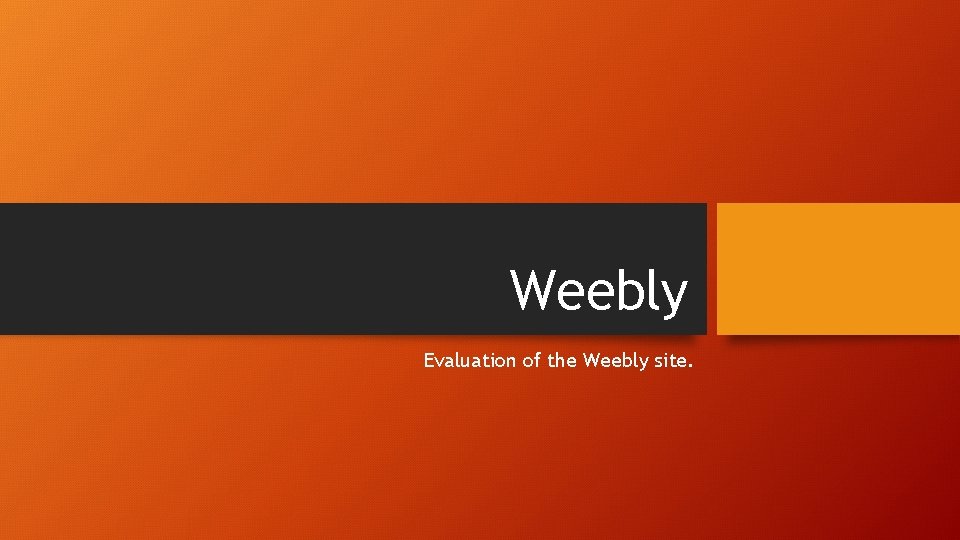 Weebly Evaluation of the Weebly site. 