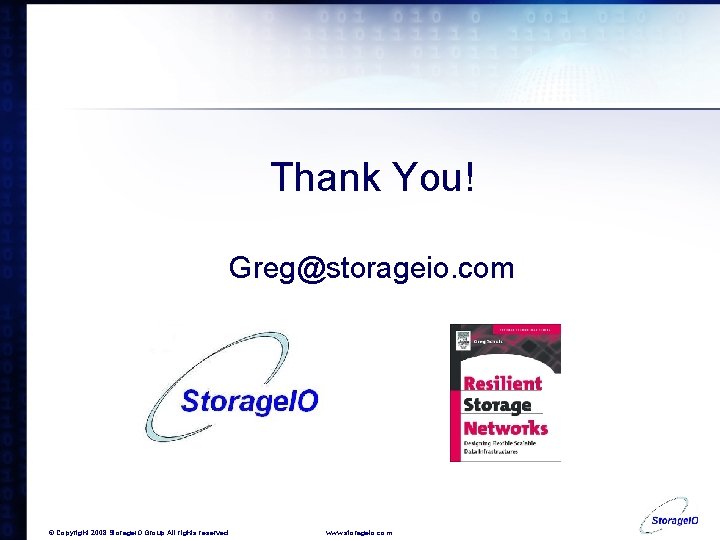 Thank You! Greg@storageio. com © Copyright 2008 Storage. IO Group All rights reserved. www.
