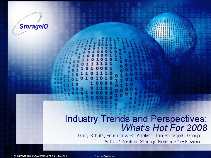 Industry Trends and Perspectives: What’s Hot For 2008 Greg Schulz, Founder & Sr. Analyst