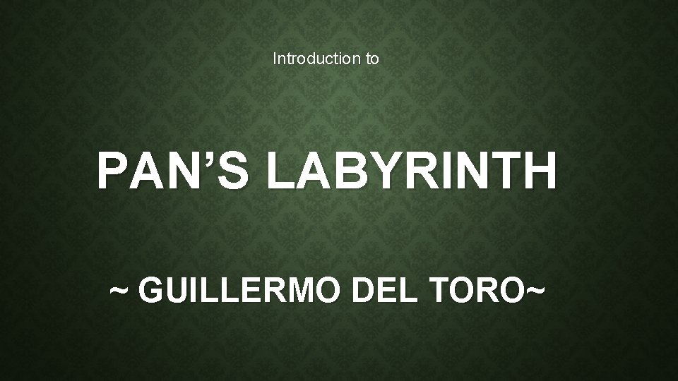 Introduction to PAN’S LABYRINTH ~ GUILLERMO DEL TORO~ 