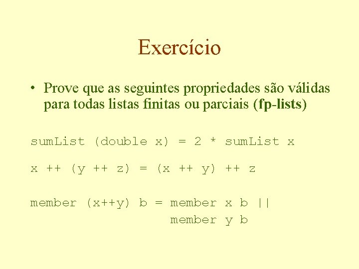 Exercício • Prove que as seguintes propriedades são válidas para todas listas finitas ou