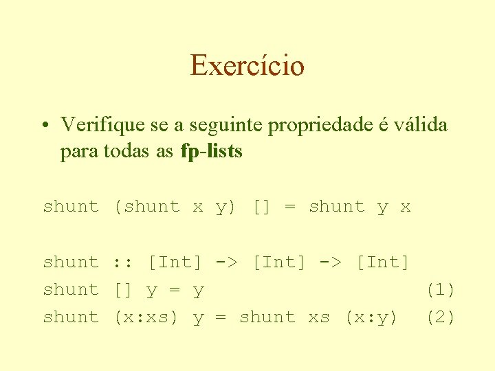Exercício • Verifique se a seguinte propriedade é válida para todas as fp-lists shunt