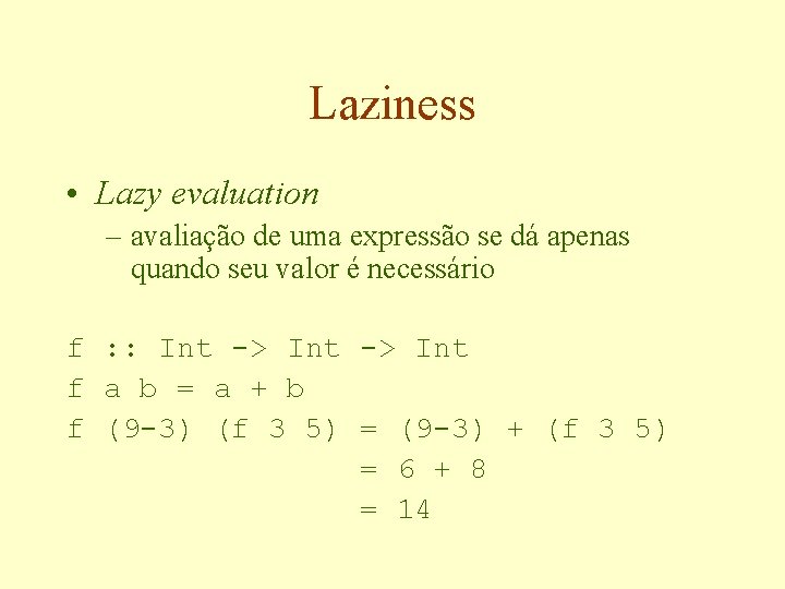 Laziness • Lazy evaluation – avaliação de uma expressão se dá apenas quando seu