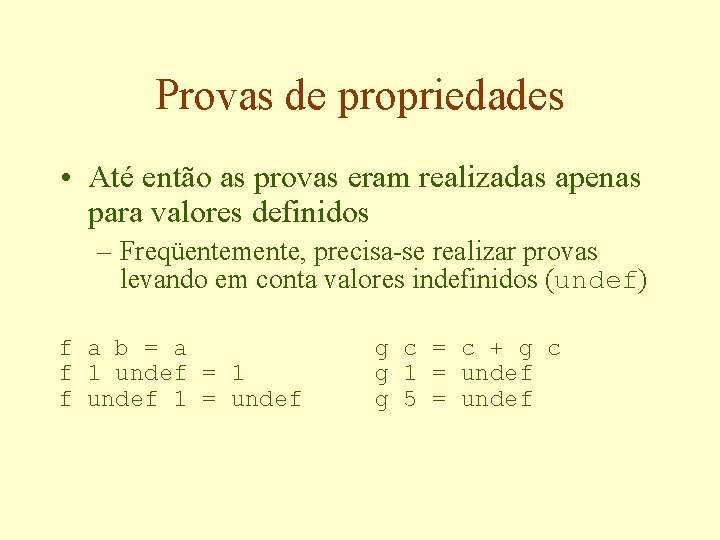 Provas de propriedades • Até então as provas eram realizadas apenas para valores definidos