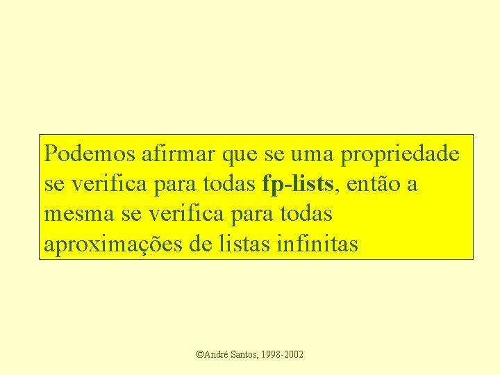 Podemos afirmar que se uma propriedade se verifica para todas fp-lists, então a mesma